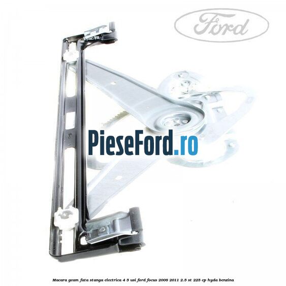 Macara geam fata stanga electrica 4/5 usi Ford Focus 2008-2011 2.5 ST 225 cp HYDA benzina