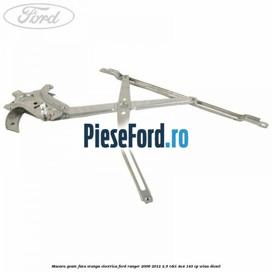 Macara geam fata stanga electrica Ford Ranger 2006-2012 2.5 TDCi 4x4 143 cp WLAA diesel
