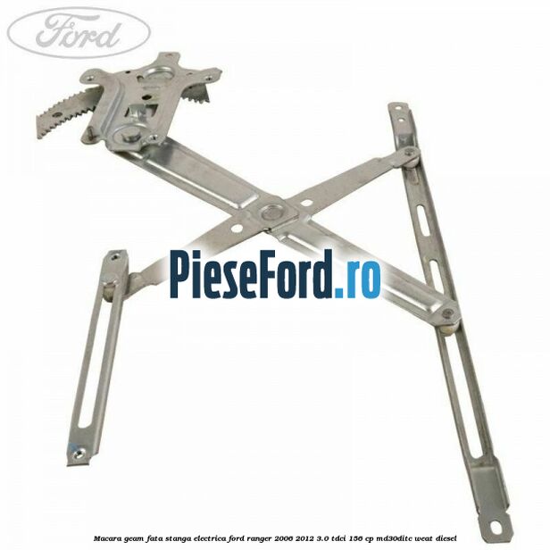 Macara geam fata stanga electrica Ford Ranger 2006-2012 3.0 TDCi 156 cp MD30DITC, WEAT diesel