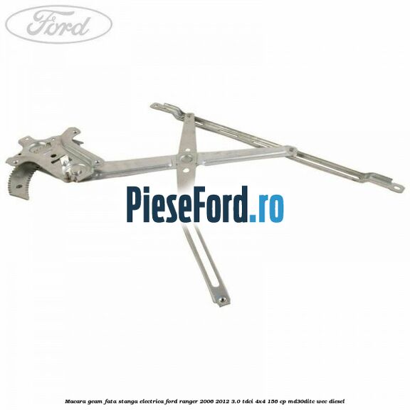 Macara geam fata stanga electrica Ford Ranger 2006-2012 3.0 TDCi 4x4 156 cp MD30DITC, WEC diesel