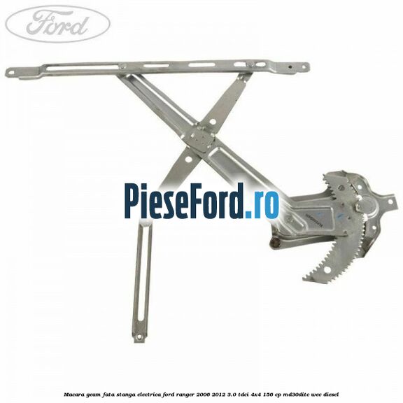 Macara geam fata stanga electrica Ford Ranger 2006-2012 3.0 TDCi 4x4 156 cp MD30DITC, WEC diesel