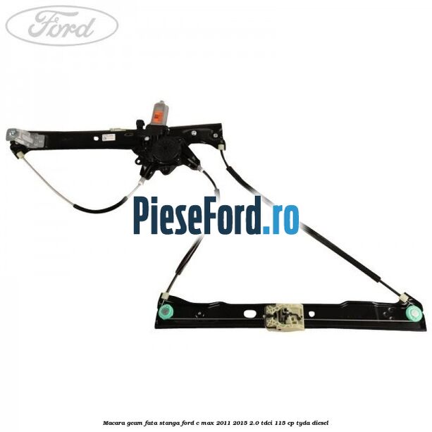 Macara geam fata stanga Ford C-Max 2011-2015 2.0 TDCi 115 cp TYDA diesel