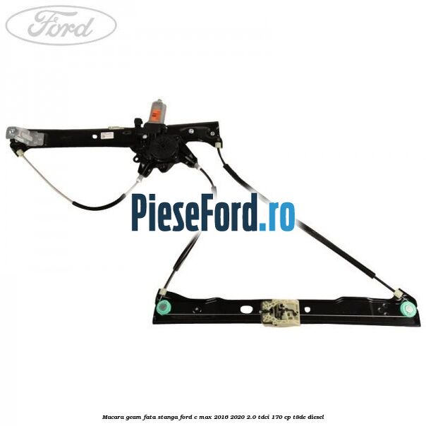 Macara geam fata stanga Ford C-Max 2016-2020 2.0 TDCi 170 cp T8DE diesel