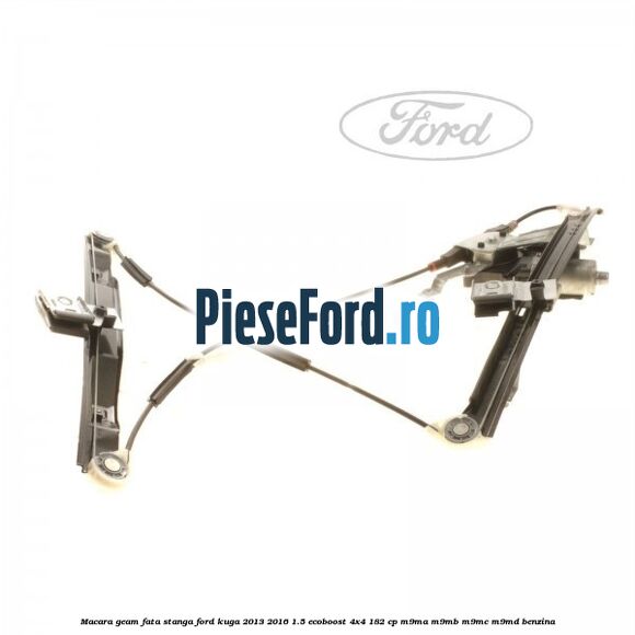 Macara geam fata stanga Ford Kuga 2013-2016 1.5 EcoBoost 4x4 182 cp M9MA, M9MB, M9MC, M9MD benzina