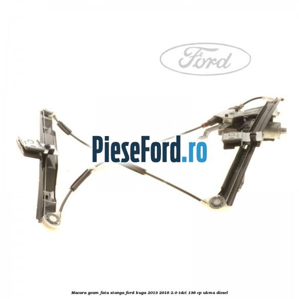 Macara geam fata stanga Ford Kuga 2013-2016 2.0 TDCi 136 cp UKMA diesel