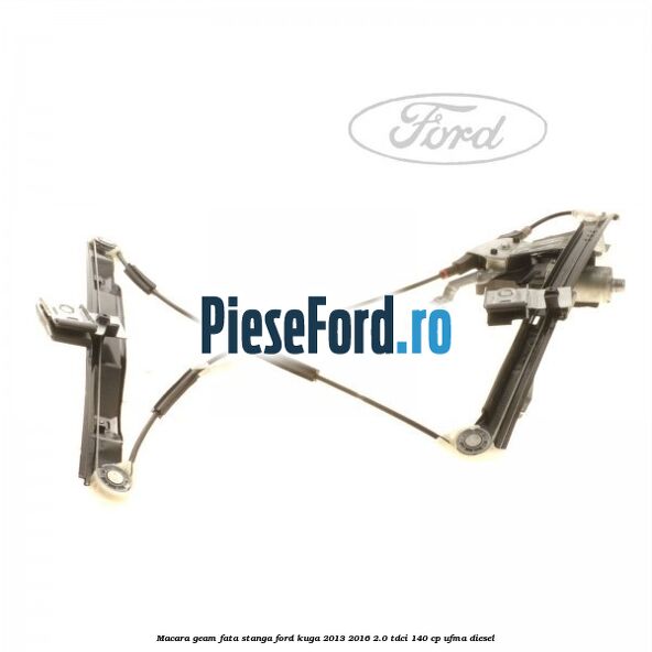 Macara geam fata stanga Ford Kuga 2013-2016 2.0 TDCi 140 cp UFMA diesel