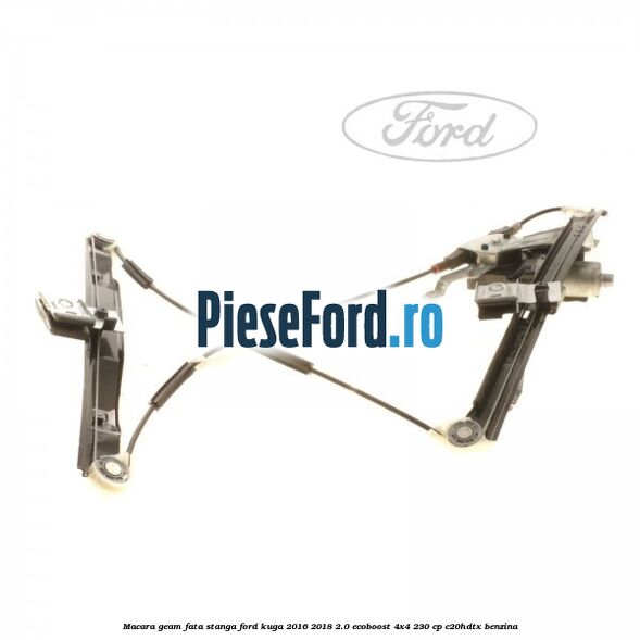 Macara geam fata stanga Ford Kuga 2016-2018 2.0 EcoBoost 4x4 230 cp C20HDTX benzina