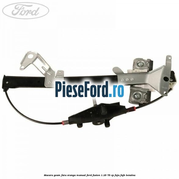 Macara geam fata stanga manual Ford Fusion 1.25 75 cp FUJA, FUJB benzina