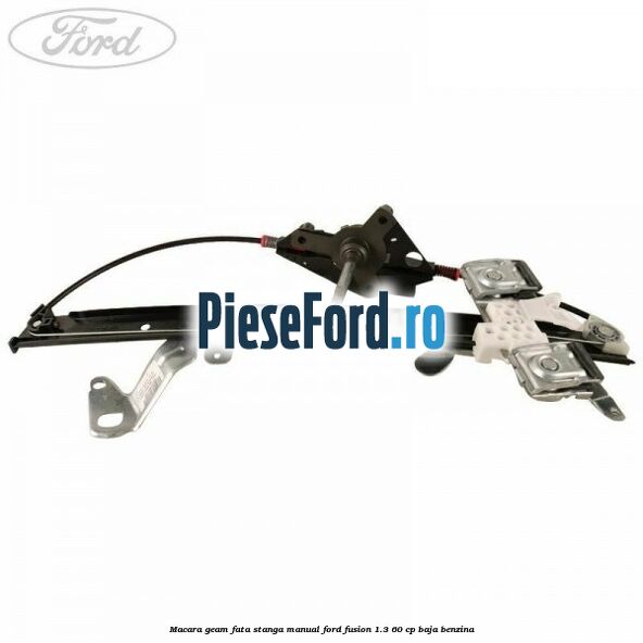 Macara geam fata stanga manual Ford Fusion 1.3 60 cp BAJA benzina