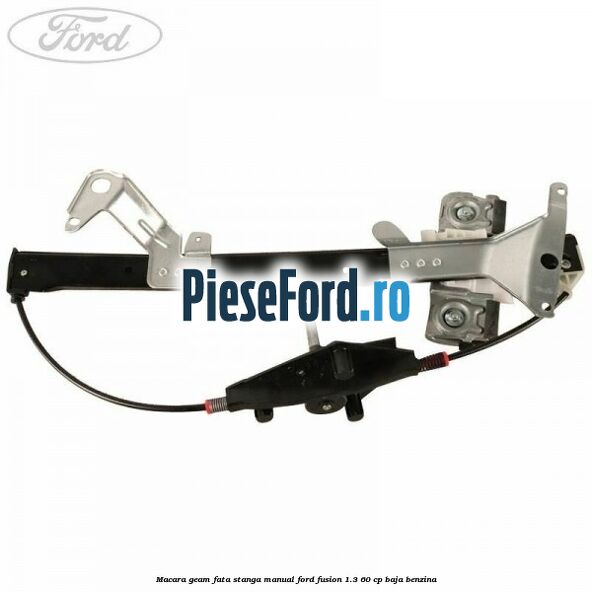 Macara geam fata stanga manual Ford Fusion 1.3 60 cp BAJA benzina