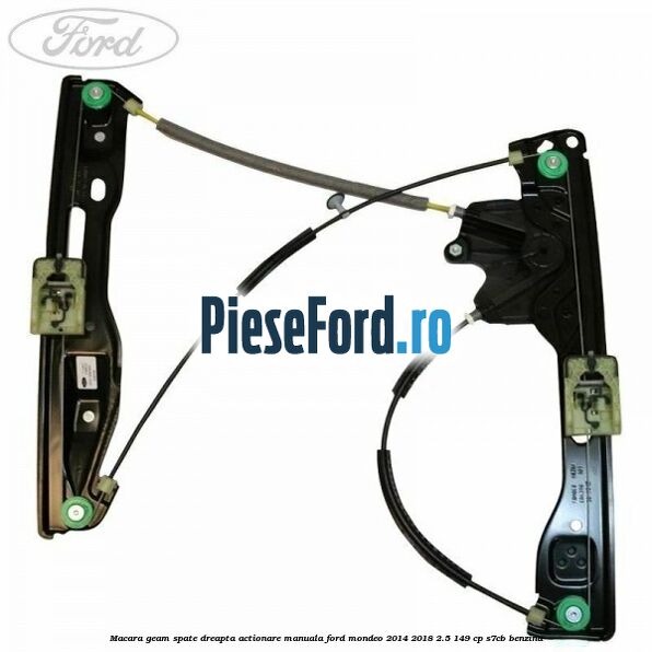 Macara geam spate dreapta actionare manuala Ford Mondeo 2014-2018 2.5 149 cp S7CB benzina