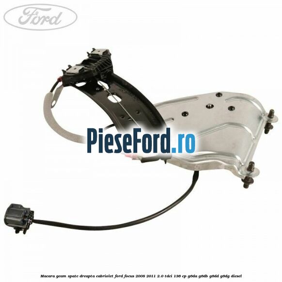 Macara geam spate dreapta cabriolet Ford Focus 2008-2011 2.0 TDCi 136 cp G6DA, G6DB, G6DD, G6DG diesel