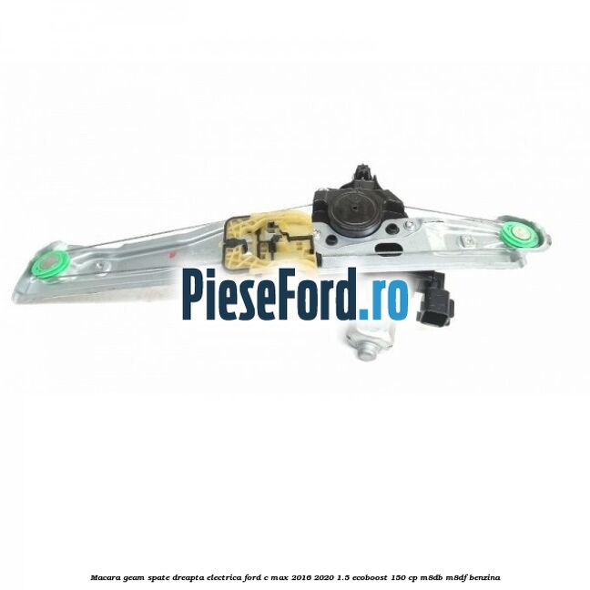 Macara geam spate dreapta electrica Ford C-Max 2016-2020 1.5 EcoBoost 150 cp M8DB, M8DF benzina