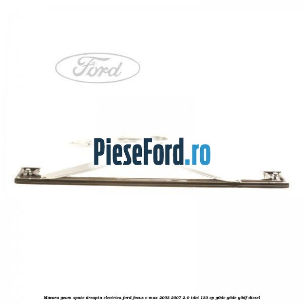 Macara geam spate dreapta electrica Ford Focus C-Max 2003-2007 2.0 TDCi 133 cp