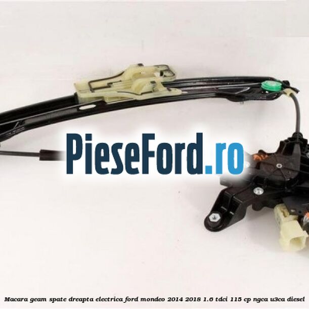Macara geam spate dreapta electrica Ford Mondeo 2014-2018 1.6 TDCi 115 cp Macara geam spate dreapta electrica Ford Mondeo 2014-2018 1.6 TDCi 115 cp NGCA, U3CA diesel