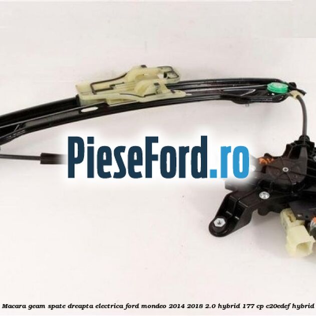 Macara geam spate dreapta electrica Ford Mondeo 2014-2018 2.0 Hybrid 177 cp Macara geam spate dreapta electrica Ford Mondeo 2014-2018 2.0 Hybrid 177 cp C20EDEF hybrid