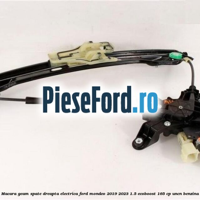 Macara geam spate dreapta electrica Ford Mondeo 2019-2023 1.5 EcoBoost 165 cp Macara geam spate dreapta electrica Ford Mondeo 2019-2023 1.5 EcoBoost 165 cp UNCN benzina