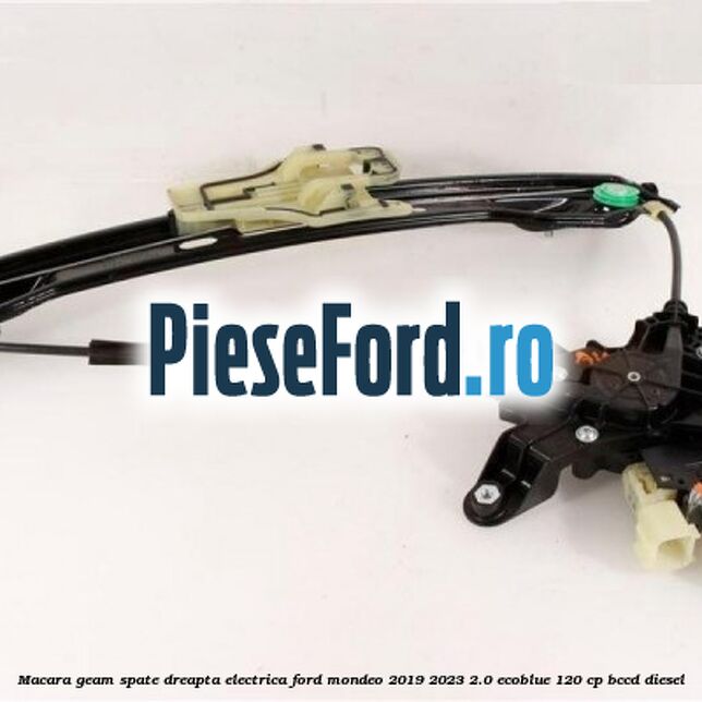 Macara geam spate dreapta electrica Ford Mondeo 2019-2023 2.0 EcoBlue 120 cp BCCD diesel