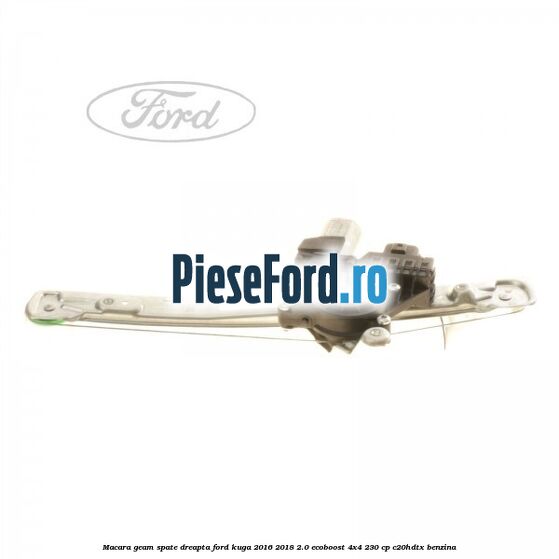 Macara geam spate dreapta Ford Kuga 2016-2018 2.0 EcoBoost 4x4 230 cp C20HDTX benzina