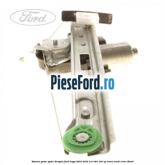 Macara geam spate dreapta Ford Kuga 2016-2018 2.0 TDCi 120 cp XRMA, XRMB, XRMC diesel