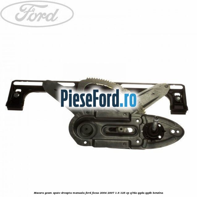 Macara geam spate dreapta manuala Ford Focus 2004-2007 1.8 125 cp Q7DA, QQDA, QQDB benzina