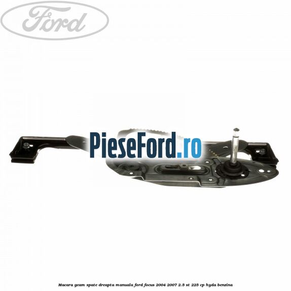 Macara geam spate dreapta manuala Ford Focus 2004-2007 2.5 ST 225 cp Macara geam spate dreapta manuala Ford Focus 2004-2007 2.5 ST 225 cp HYDA benzina