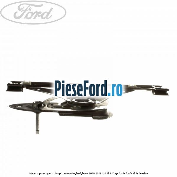 Macara geam spate dreapta manuala Ford Focus 2008-2011 1.6 Ti 115 cp HXDA, HXDB, SIDA benzina