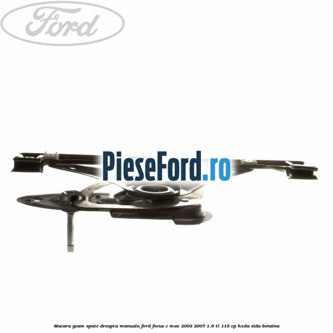 Macara geam spate dreapta manuala Ford Focus C-Max 2003-2007 1.6 Ti 115 cp HXDA, SIDA benzina