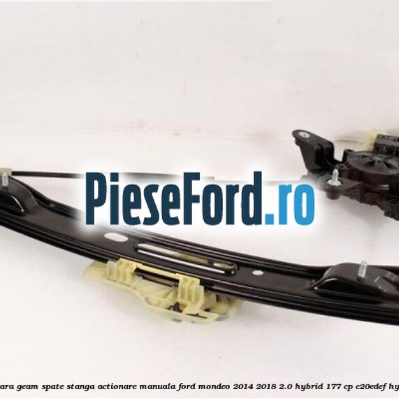 Macara geam spate stanga actionare manuala Ford Mondeo 2014-2018 2.0 Hybrid 177 cp C20EDEF hybrid