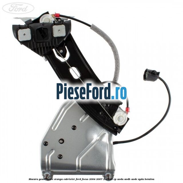 Macara geam spate stanga cabriolet Ford Focus 2004-2007 2.0 145 cp AODA, AODB, AODE, SYDA benzina