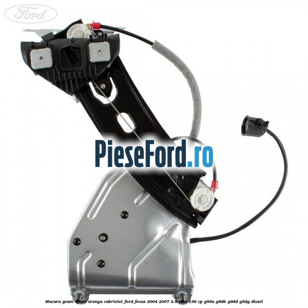 Macara geam spate stanga cabriolet Ford Focus 2004-2007 2.0 TDCi 136 cp G6DA, G6DB, G6DD, G6DG diesel