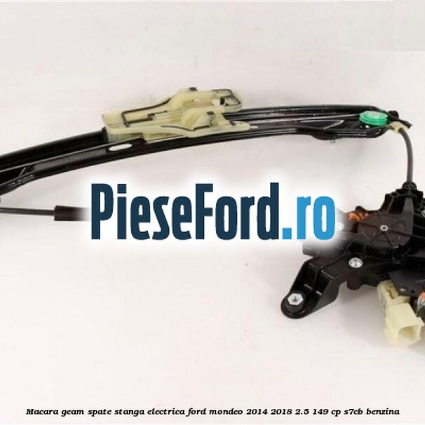 Macara geam spate stanga electrica Ford Mondeo 2014-2018 2.5 149 cp S7CB benzina