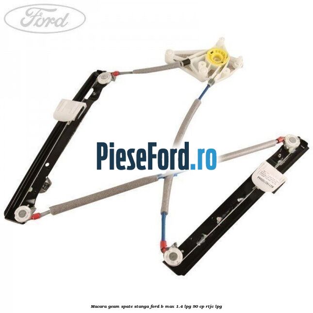 Macara geam spate stanga Ford B-Max 1.4 LPG 90 cp RTJC LPG