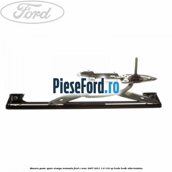Macara geam spate stanga manuala Ford C-Max 2007-2011 1.6 116 cp HXDA, HXDB, SIDA benzina