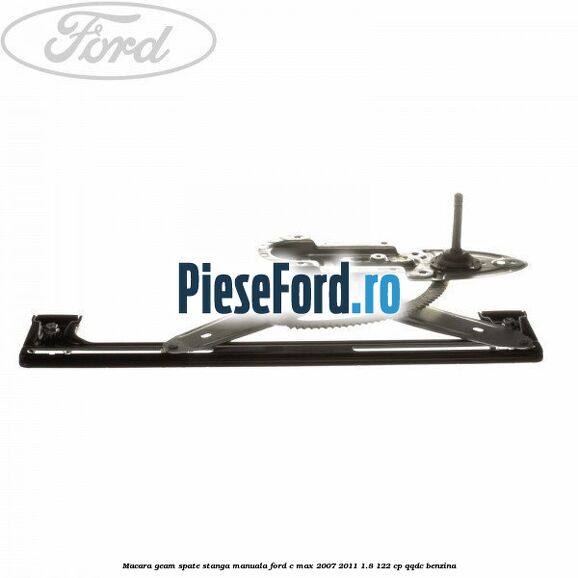 Macara geam spate stanga manuala Ford C-Max 2007-2011 1.8 122 cp QQDC benzina