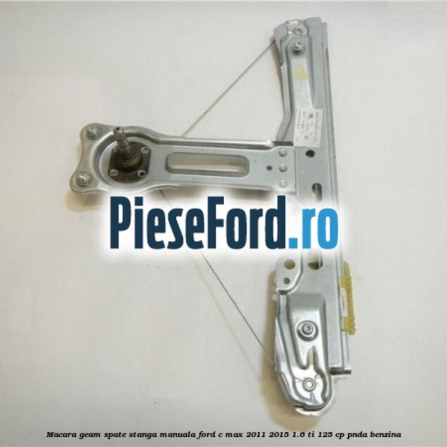 Macara geam spate stanga manuala Ford C-Max 2011-2015 1.6 Ti 125 cp PNDA benzina