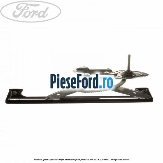Macara geam spate stanga manuala Ford Focus 2008-2011 2.0 TDCi 110 cp IXDA diesel