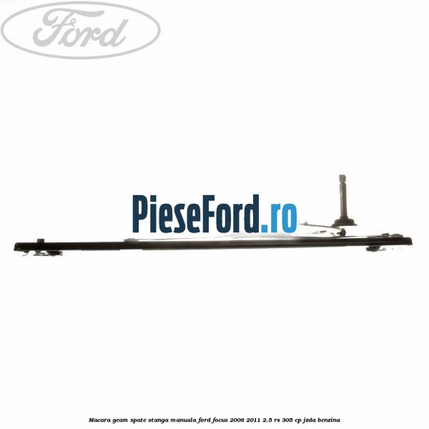 Macara geam spate stanga manuala Ford Focus 2008-2011 2.5 RS 305 cp JZDA benzina