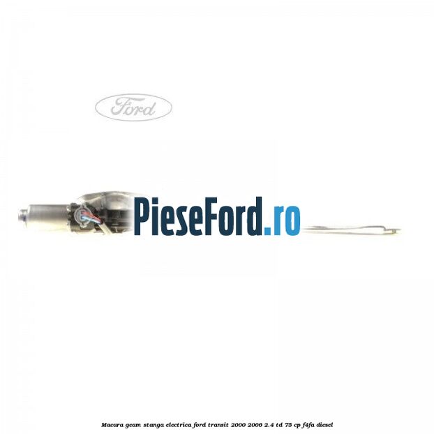Macara geam stanga electrica Ford Transit 2000-2006 2.4 TD 75 cp Macara geam stanga electrica Ford Transit 2000-2006 2.4 TD 75 cp F4FA diesel