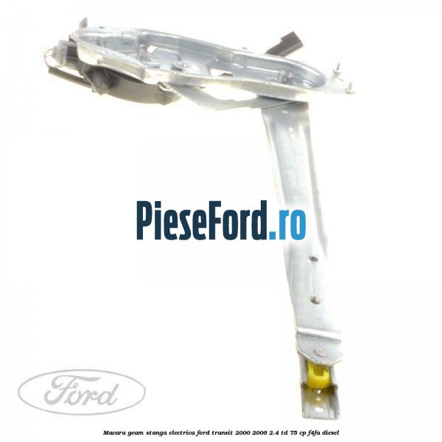 Macara geam stanga electrica Ford Transit 2000-2006 2.4 TD 75 cp Macara geam stanga electrica Ford Transit 2000-2006 2.4 TD 75 cp F4FA diesel