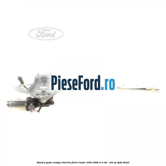 Macara geam stanga electrica Ford Transit 2000-2006 2.4 TDE  125 cp DOFA diesel