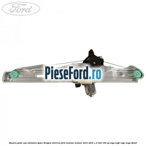 Macara geam usa culisanta spate dreapta electrica Ford Tourneo Connect 2013-2018 1.5 TDCi 100 cp XVGA, XVGB, XVGC, XXGA diesel