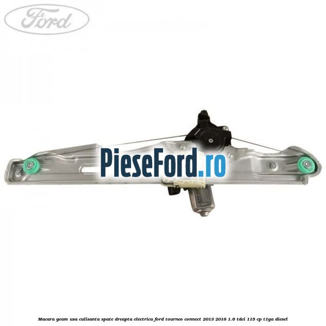 Macara geam usa culisanta spate dreapta electrica Ford Tourneo Connect 2013-2018 1.6 TDCi 115 cp Macara geam usa culisanta spate dreapta electrica Ford Tourneo Connect 2013-2018 1.6 TDCi 115 cp T1GA diesel