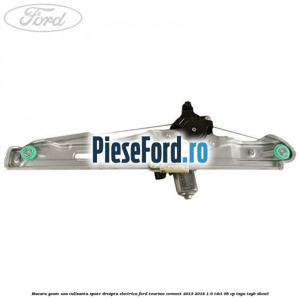 Macara geam usa culisanta spate dreapta electrica Ford Tourneo Connect 2013-2018 1.6 TDCi 95 cp TZGA, TZGB diesel
