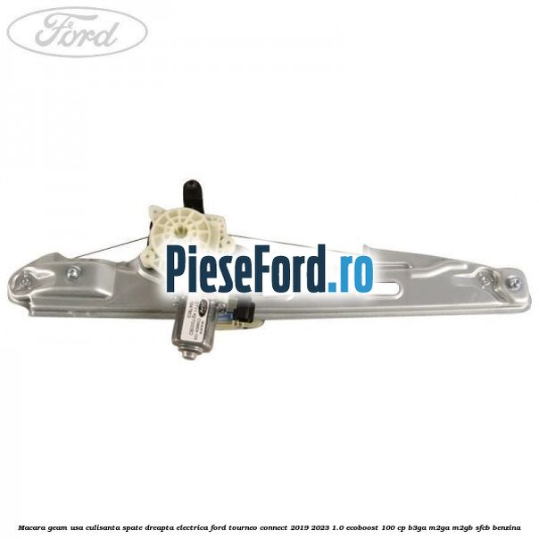 Macara geam usa culisanta spate dreapta electrica Ford Tourneo Connect 2019-2023 1.0 EcoBoost 100 cp B3GA, M2GA, M2GB, SFCB benzina
