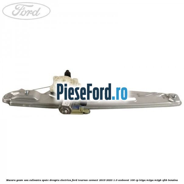 Macara geam usa culisanta spate dreapta electrica Ford Tourneo Connect 2019-2023 1.0 EcoBoost 100 cp B3GA, M2GA, M2GB, SFCB benzina