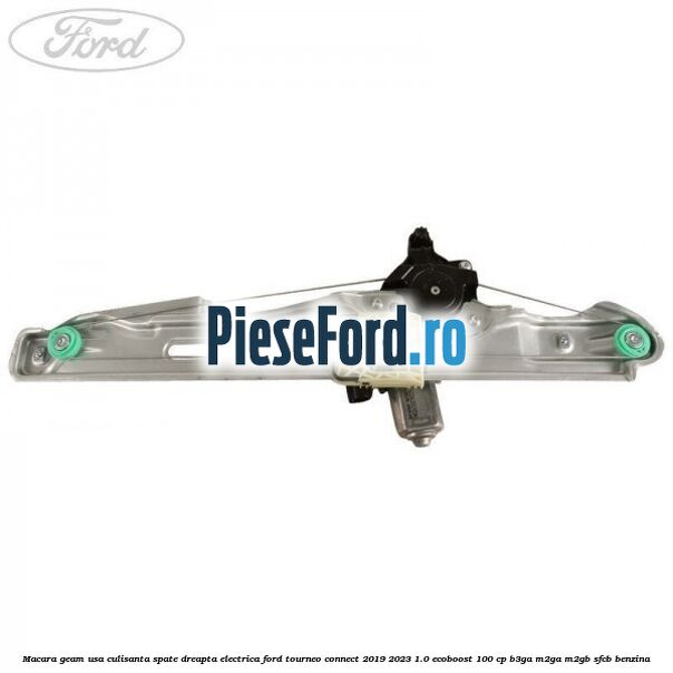 Macara geam usa culisanta spate dreapta electrica Ford Tourneo Connect 2019-2023 1.0 EcoBoost 100 cp B3GA, M2GA, M2GB, SFCB benzina