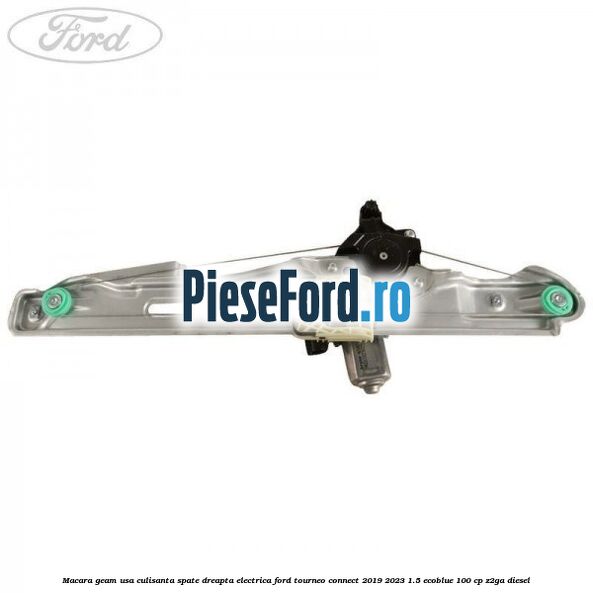Macara geam usa culisanta spate dreapta electrica Ford Tourneo Connect 2019-2023 1.5 EcoBlue 100 cp Z2GA diesel