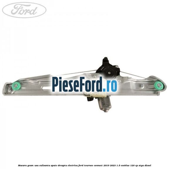 Macara geam usa culisanta spate dreapta electrica Ford Tourneo Connect 2019-2023 1.5 EcoBlue 120 cp ZTGA diesel