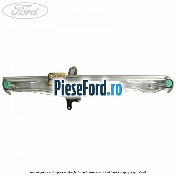 Macara geam usa dreapta electrica Ford Transit 2014-2018 2.2 TDCi 4x4 125 cp Macara geam usa dreapta electrica Ford Transit 2014-2018 2.2 TDCi 4x4 125 cp CY24, CYR5 diesel